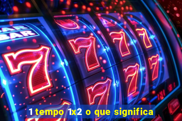 1 tempo 1x2 o que significa